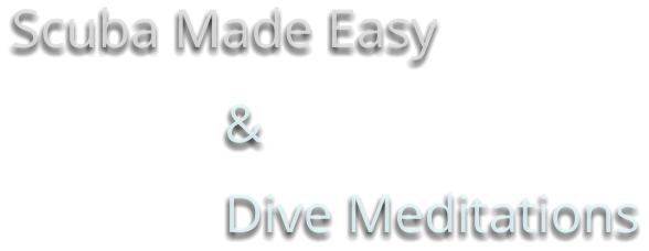Scuba Made Easy & Dive Meditations