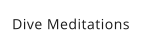 Dive Meditations