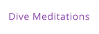 Dive Meditations