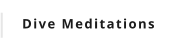 Dive Meditations