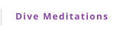 Dive Meditations